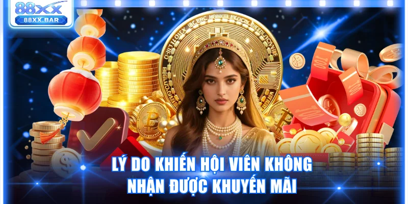 Lý do khiến hội viên không nhận được khuyến mãi
